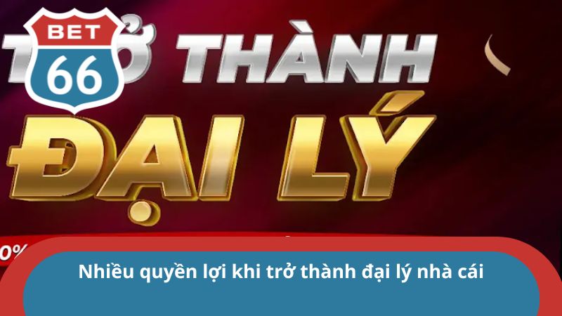 Đại lý BET66 - Hợp Tác Phát Triển Cùng Thương Hiệu 3 Nhiều quyền lợi khi trở thành đại lý nhà cái