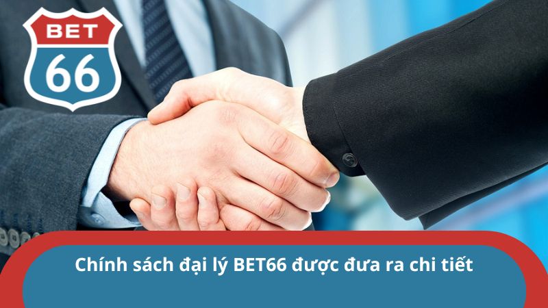 Đại lý BET66 - Hợp Tác Phát Triển Cùng Thương Hiệu 4 Chính sách đại lý BET66 được đưa ra chi tiết