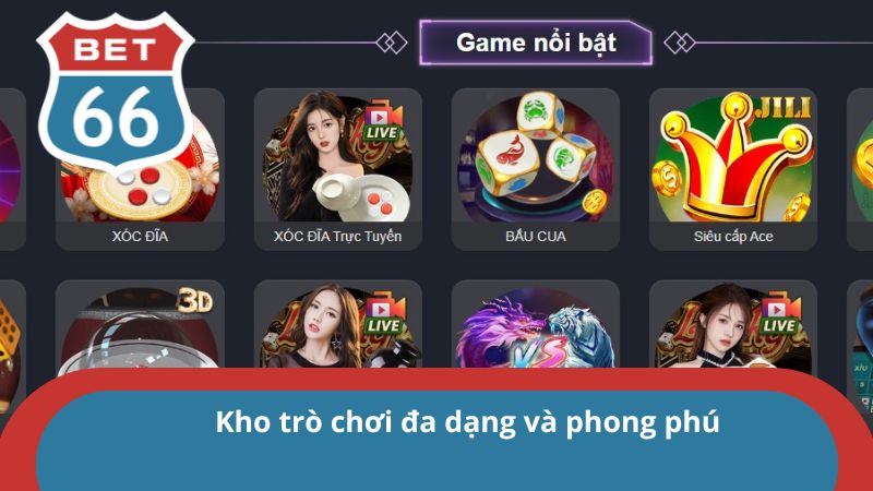 Đăng Ký Bet66 - Quy Trình Tạo Tài Khoản Nhanh Chóng 2025 3 Kho game đa dạng với nhiều thể loại khác nhau