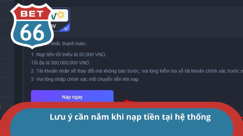 Nạp tiền Bet66 - Hướng dẫn giao dịch nhanh qua 3 phương thức 3 Người chơi cần nạp đúng hạn mức cho phép khi giao dịch
